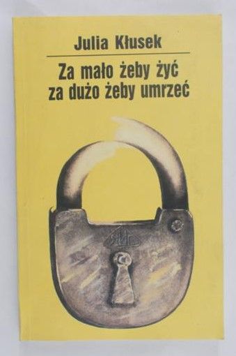 Kłusek Julia - Za mało żeby żyć, za dużo żeby umrzeć