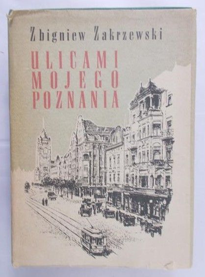 Zakrzewski Zbigniew - Ulicami mojego Poznania