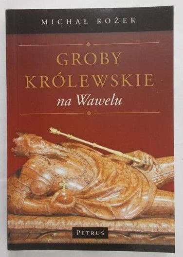 Rożek Michał - Groby królewskie na Wawelu