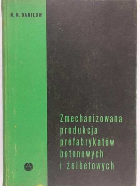 Daniłow N.N. - Zmechanizowana produkcja prefabrykatów betonowych i żelbetonowych