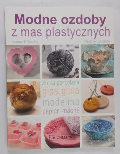 Tołłoczko Joanna - Modne ozdoby z mas plastycznych