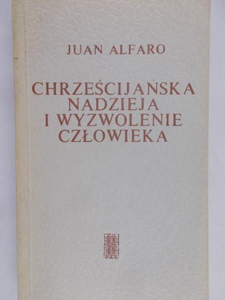 Alfaro Juan - Chrześcijańska nadzieja i wyzwolenie człowieka