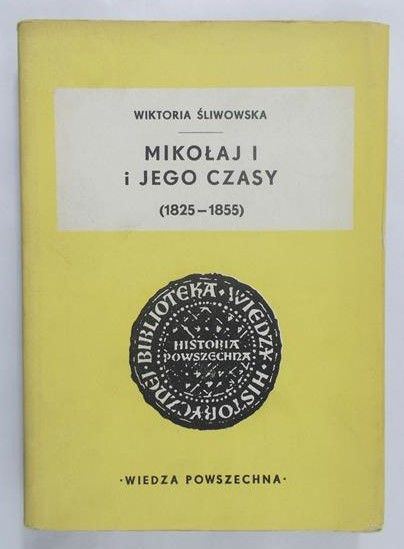Śliwowska Wiktoria - Mikołaj I i jego czasy