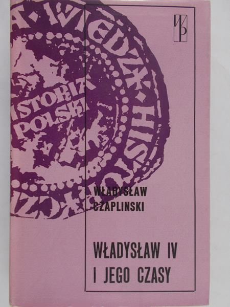 Czapliński Władysław  -  Władysław IV i jego czasy