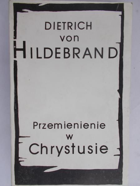 Hildebrand Dietrich von - Przemienienie w Chrystusie