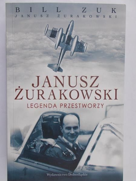 Zuk Bill - Janusz Żurakowski. Legenda przestworzy