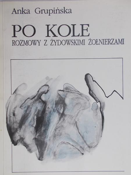 Grupińska Anka - Po kole, rozmowy z żydowskimi żołnierzami