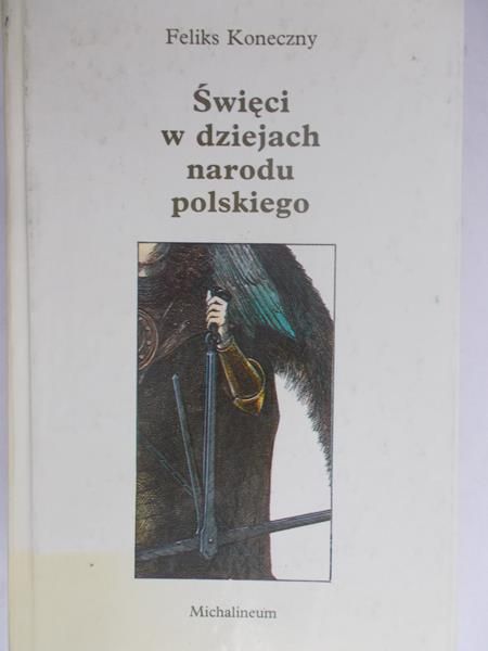 Koneczny Feliks - Święci w dziejach narodu polskiego