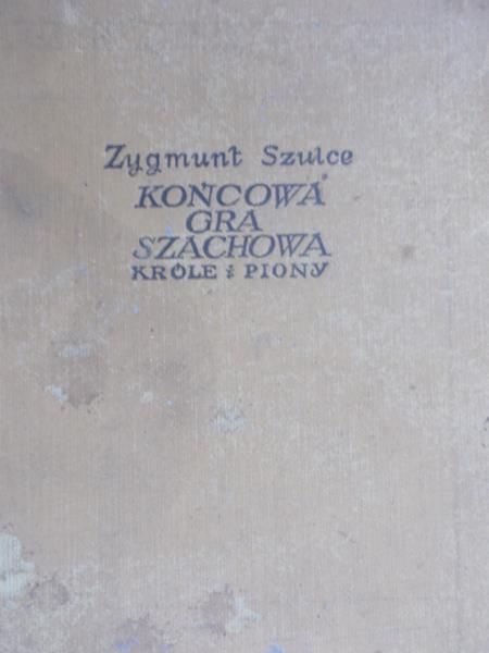 Szulce Zygmunt - Końcowa gra szachowa. Króle i piony