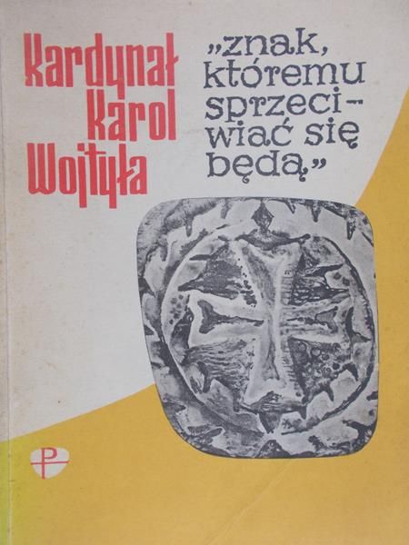 Wojtyła Karol - Znak, któremu sprzeciwiać się będą