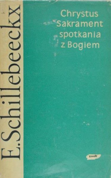 Schillebeeckx E.H. - Chrystus Sakrament spotkania z Bogiem