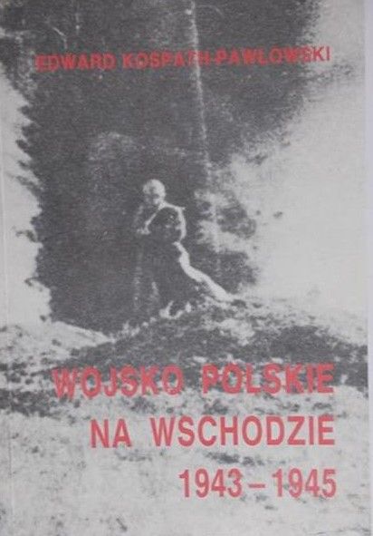 Kospath-Pawłowski Edward - Wojsko Polskie na Wschodzie 1943-1915