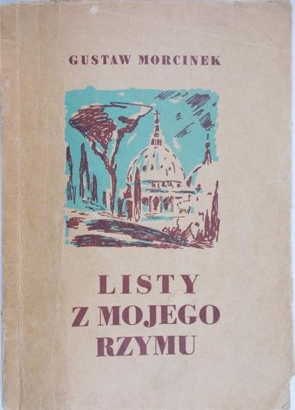 Morcinek Gustaw - Listy z mojego Rzymu, 1947 r.