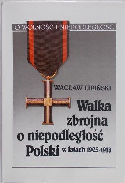 Lipiński Wacław - Walka zbrojna o niepodległość Polski