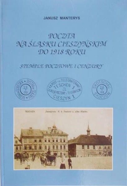 Manterys  Janusz - Poczta na Śląsku Cieszyńskim do 1918 roku