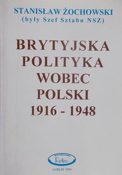 Żochowski Stanisław - Brytyjska polityka wobec Polski 1916-1948