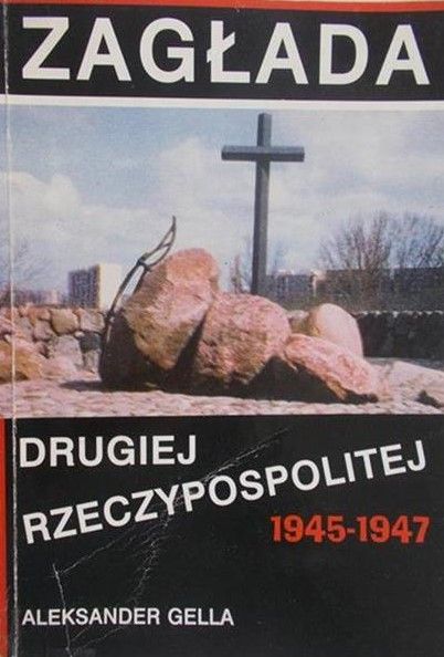 Gella Aleksander - Zagłada drugiej rzeczypospolitej 1945-1947
