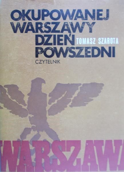 Szarota Tomasz - Okupowanej Warszawy dzień powszedni