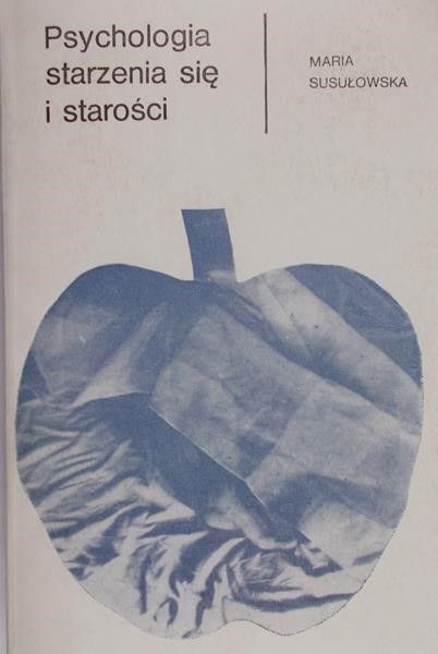 Susułowska Maria - Psychologia starzenia się i starości