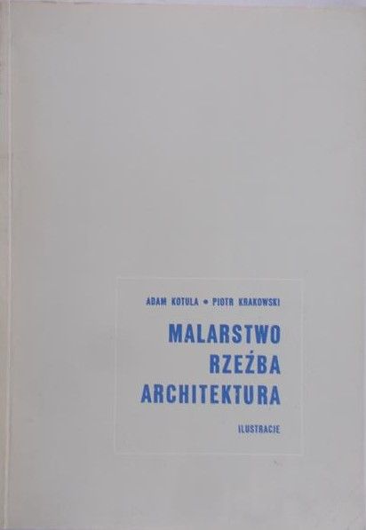 Kotula Adam - Malarstwo, rzeźba, architektura