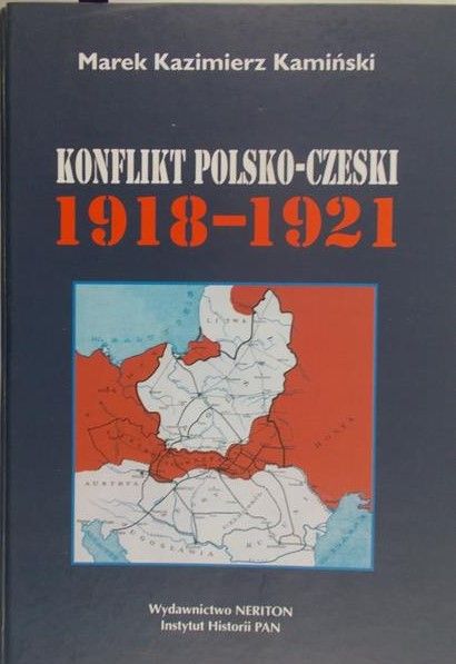 Kamiński Kazimierz Marek - Konflikt polsko-czeski 1918-1921