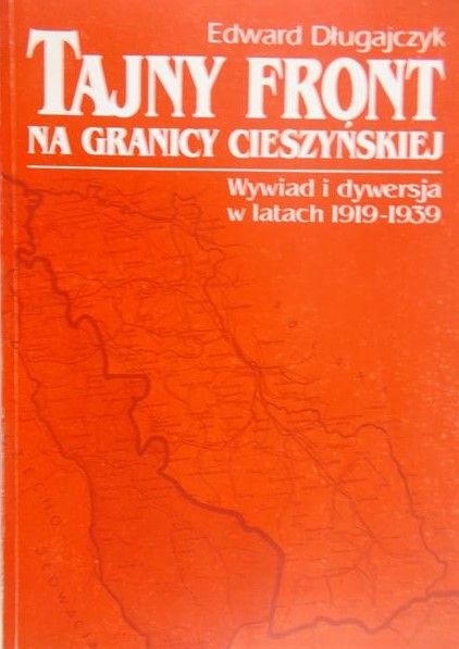 Długajczyk Edward - Tajny front na granicy cieszyńskiej