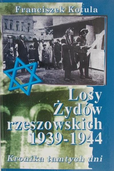 Kotula Franciszek - Losy Żydów Rzeszowskich 1939 – 1944