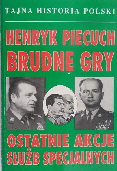 Piecuch Henryk - Brudne gry. Ostatnie akcje służb specjalnych