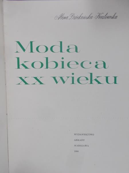 Dziekońska Kozłowska Alina - Moda kobieca XX wieku