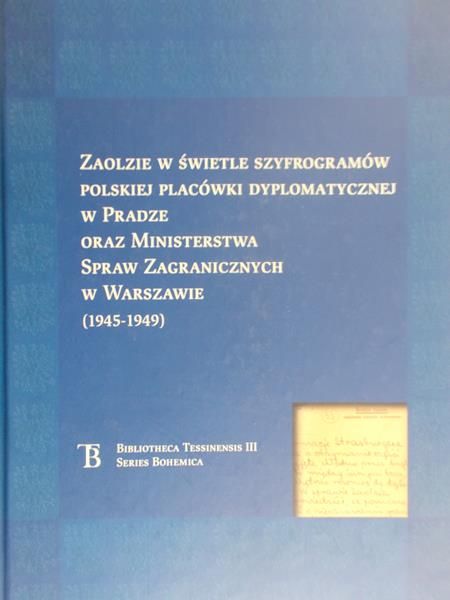 Friedl Jiri - Zaolzie w świetle szyfrogramów polskiej placówki dyplomatycznej w Pradze