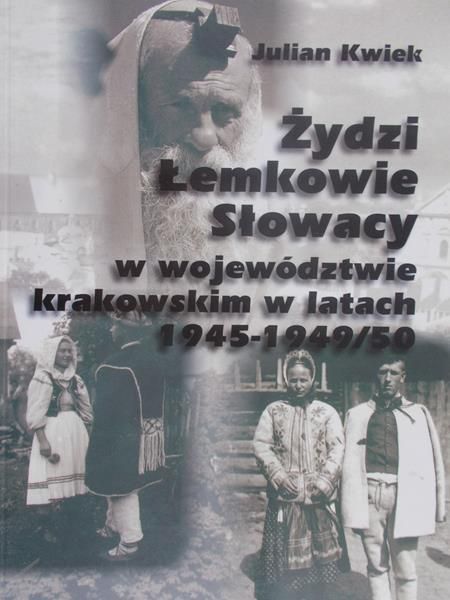 Kwiek Julian - Żydzi, łemkowie, słowacy w województwie krakowskim w latach 1945-1949/50