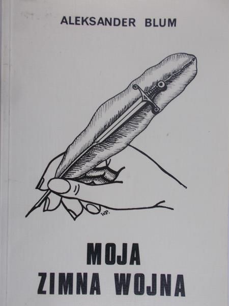 Blum Aleksander  - Moja Zimna Wojna