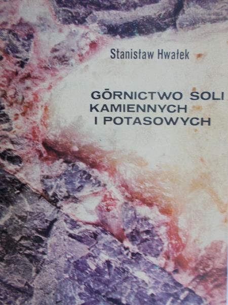 Hwałek Stanisław - Górnictwo soli kamiennych i potasowych