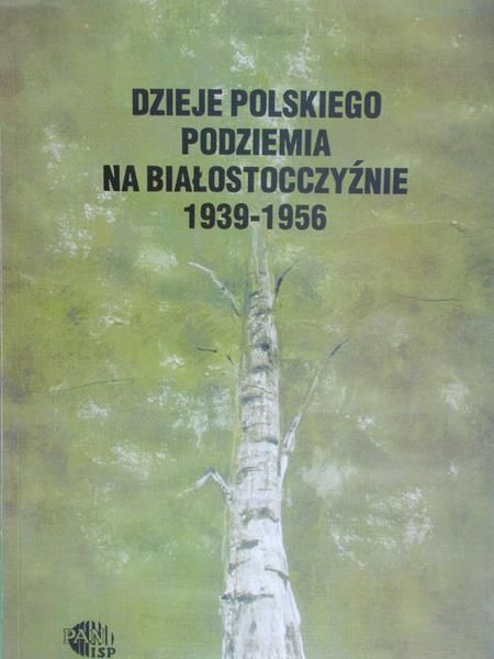 Giżejewska Małgorzata (red.) - Dzieje polskiego podziemia na Białorusi 1939-1956