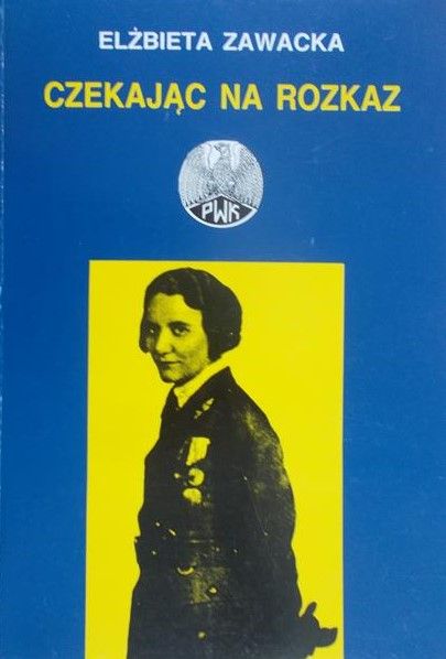 Zawacka Elżbieta - Czekając na rozkaz