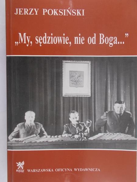 Poksiński Jerzy - My, sędziowie, nie od Boga