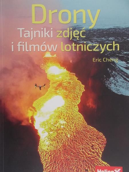 Cheng Eric - Drony. Tajniki zdjęć i filmów lotniczych