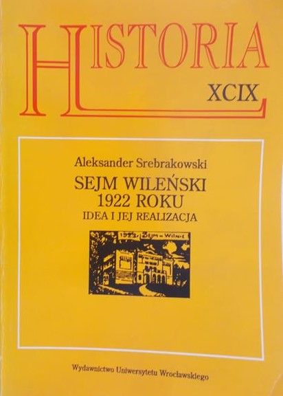 Srebrakowski Aleksander - Historia XCIX: Sejm wileński 1922 roku. Idea i realizacja