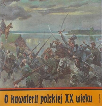 Leżeński Cezary - O kawalerii polskiej XX wieku