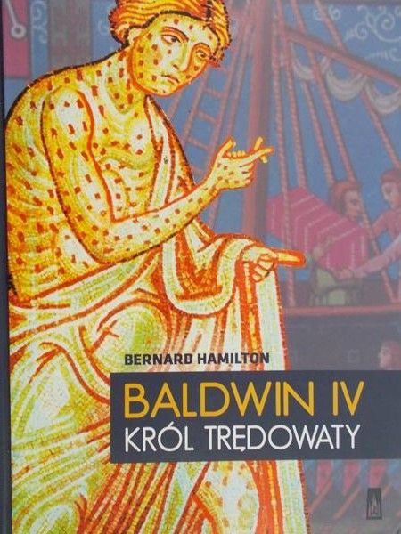 Hamilton Bernard - Baldwin IV. Król trędowaty