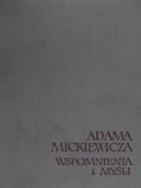 Pigoń Stanisław (opr.) - Adama Mickiewicza wspomnienia i myśli
