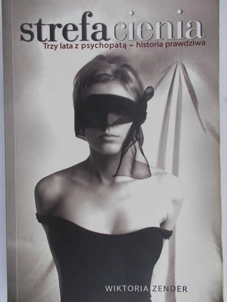 Zender Wiktoria - Strefa cienia. Trzy lata z psychopatą - historia prawdziwa