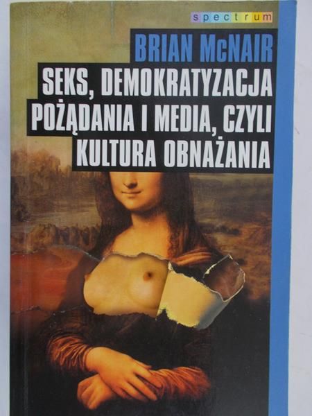 McNair Brian - Seks, demokratyzacja pożądania i media, czyli kultura obnażania