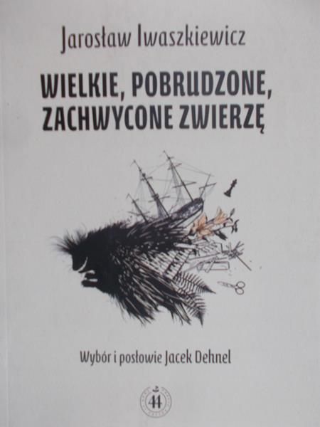 Iwaszkiewicz Jarosław - Wielkie, pobrudzone, zachwycone zwierzę