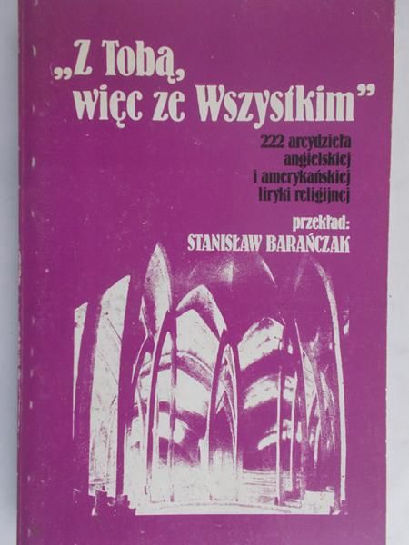 Barańczak Stanisław (tł.) - Z Tobą, więc ze Wszystkim