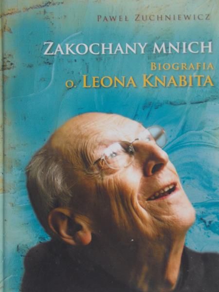 Zuchniewicz Paweł - Zakochany mnich. Biografia o. Leona Knabita