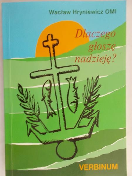 Hryniewicz Wacław -  Dlaczego głoszę nadzieję?