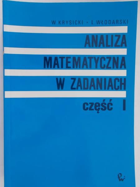 Krysicki Włodzimierz - Analiza matematyczna w zadaniach, część I