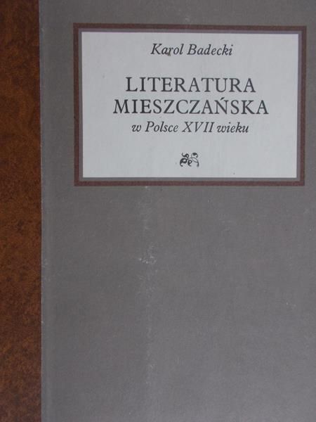 Badecki Karol - Literatura mieszczańska w Polsce XVII wieku, reprint 1925 r.