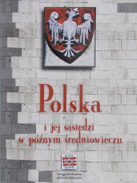 Szczur Stanisław (red.) - Polska i jej sąsiedzi w późnym średniowieczu